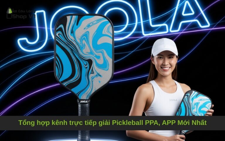 Tổng hợp kênh trực tiếp giải Pickleball PPA, APP Mới Nhất