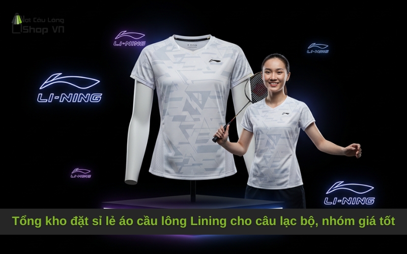 Tổng kho đặt sỉ lẻ áo cầu lông Lining cho câu lạc bộ, nhóm giá tốt
