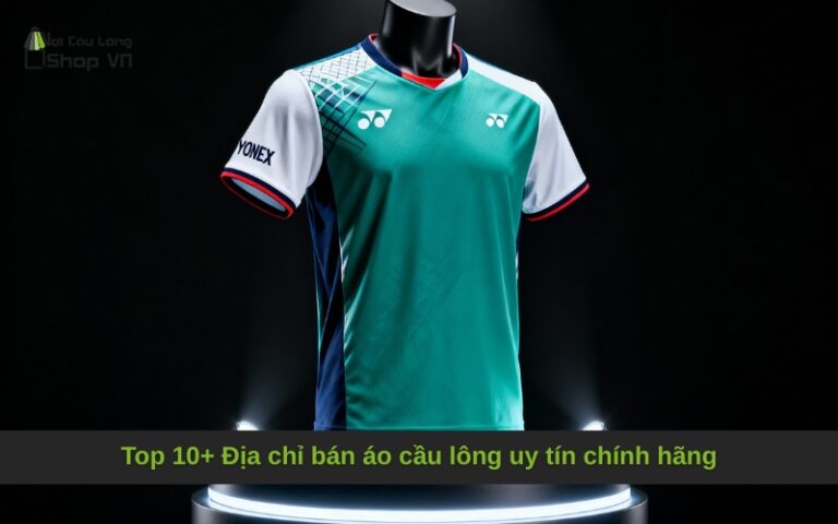 Top 10+ Địa chỉ bán áo cầu lông uy tín chính hãng