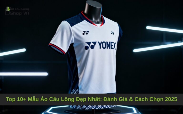 Top 10+ Mẫu Áo Cầu Lông Đẹp Nhất: Đánh Giá & Cách Chọn 2025