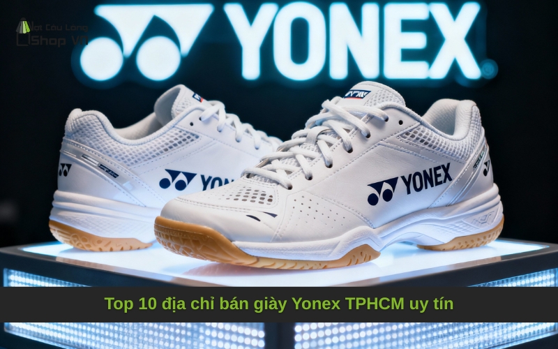 Top 10 địa chỉ bán giày Yonex TPHCM uy tín
