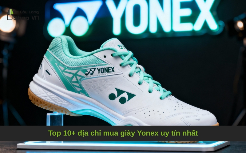 Top 10+ địa chỉ mua giày Yonex uy tín nhất