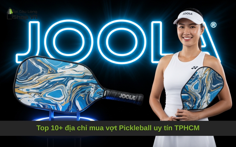 Top 10+ địa chỉ mua vợt Pickleball uy tín TPHCM