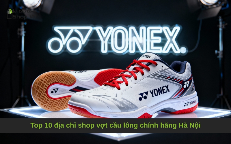 Top 10 địa chỉ shop vợt cầu lông chính hãng Hà Nội
