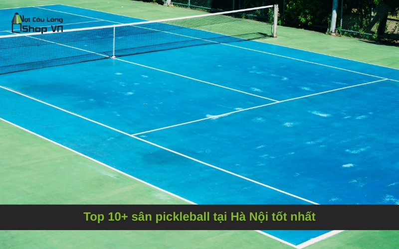 Top 10+ sân pickleball tại Hà Nội tốt nhất