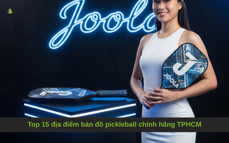 Top 15 địa điểm bán đồ pickleball chính hãng TPHCM