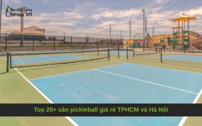 Top 20+ sân pickleball giá rẻ TPHCM và Hà Nội