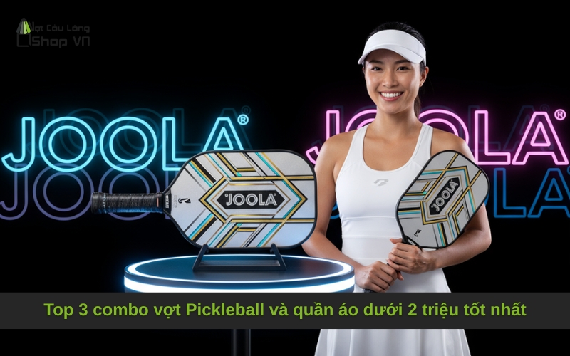 Top 3 combo vợt Pickleball và quần áo dưới 2 triệu tốt nhất