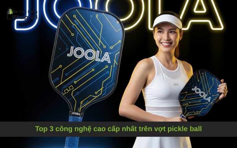 Top 3 công nghệ cao cấp nhất trên vợt pickle ball