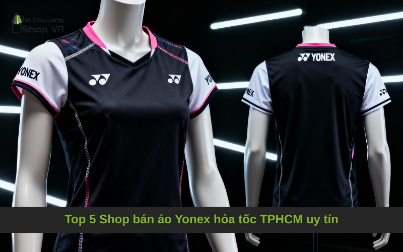 Top 5 Shop bán áo Yonex hỏa tốc TPHCM uy tín