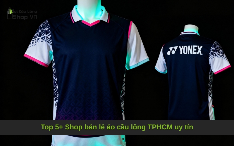 Top 5+ Shop bán lẻ áo cầu lông TPHCM uy tín