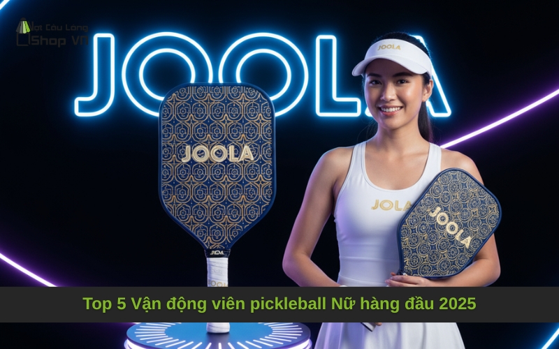 Top 5 Vận động viên pickleball Nữ hàng đầu 2025