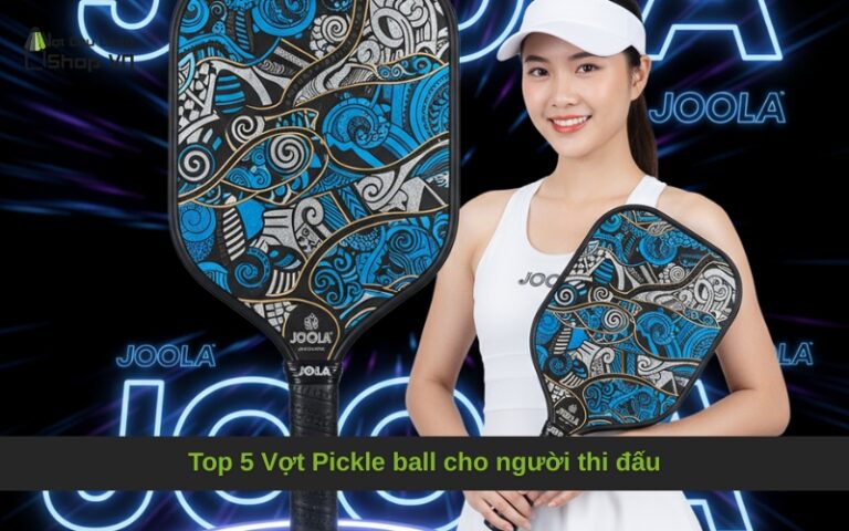 Top 5 Vợt Pickle ball cho người thi đấu