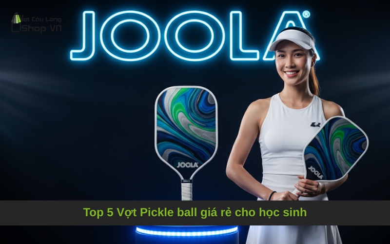 Top 5 Vợt Pickle ball giá rẻ cho học sinh