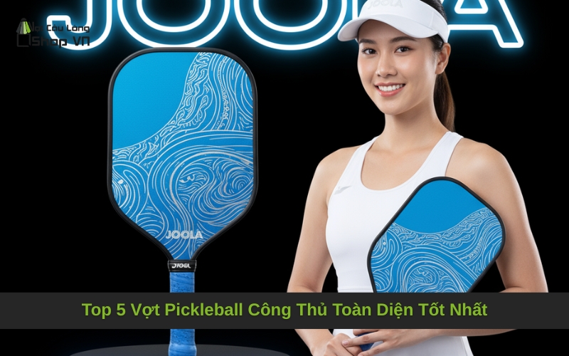 Top 5 Vợt Pickleball Công Thủ Toàn Diện Tốt Nhất
