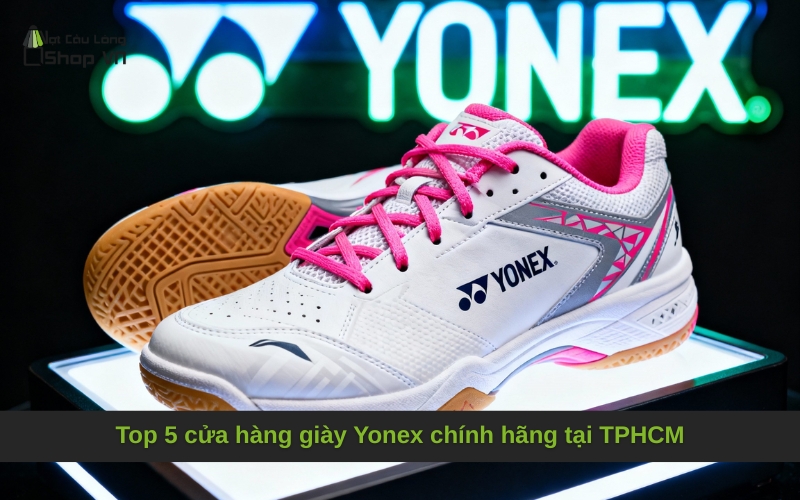 Top 5 cửa hàng giày Yonex chính hãng tại TPHCM