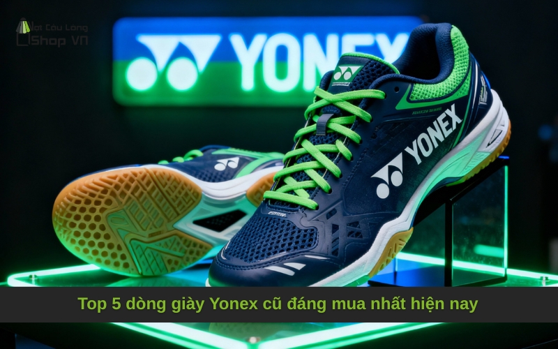 Top 5 dòng giày Yonex cũ đáng mua nhất hiện nay