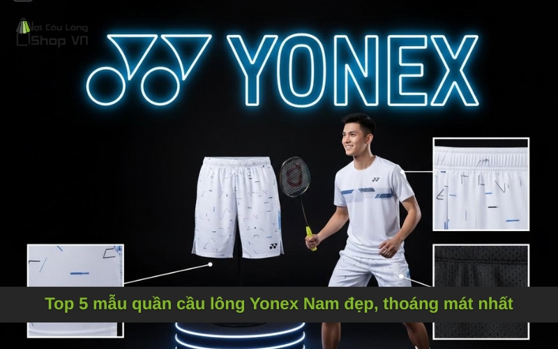 Top 5 mẫu quần cầu lông Yonex Nam đẹp, thoáng mát nhất