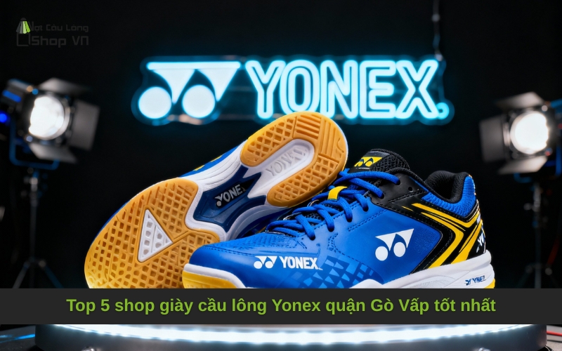 Top 5 shop giày cầu lông Yonex quận Gò Vấp tốt nhất