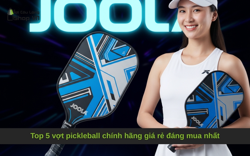 Top 5 vợt pickleball chính hãng giá rẻ đáng mua nhất