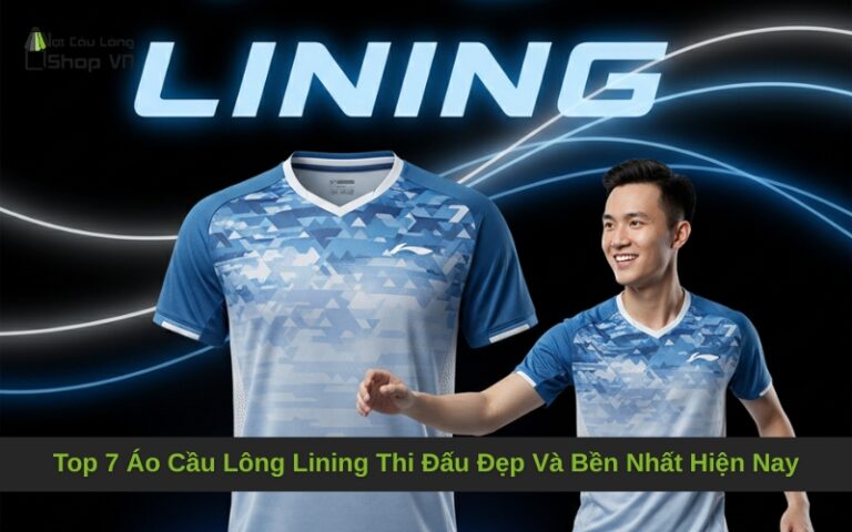 Top 7 Áo Cầu Lông Lining Thi Đấu Đẹp Và Bền Nhất Hiện Nay