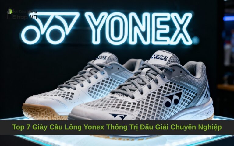 Top 7 Giày Cầu Lông Yonex Thống Trị Đấu Giải Chuyên Nghiệp