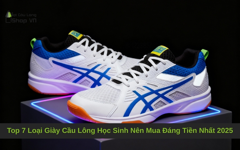 Top 7 Loại Giày Cầu Lông Học Sinh Nên Mua Đáng Tiền Nhất 2025