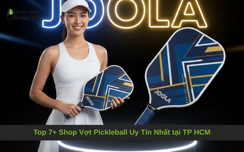 Top 7+ Shop Vợt Pickleball Uy Tín Nhất tại TP HCM
