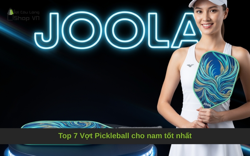Top 7 Vợt Pickleball cho nam tốt nhất