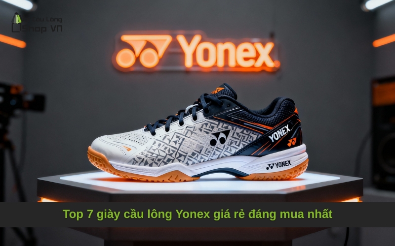 Top 7 giày cầu lông Yonex giá rẻ đáng mua nhất