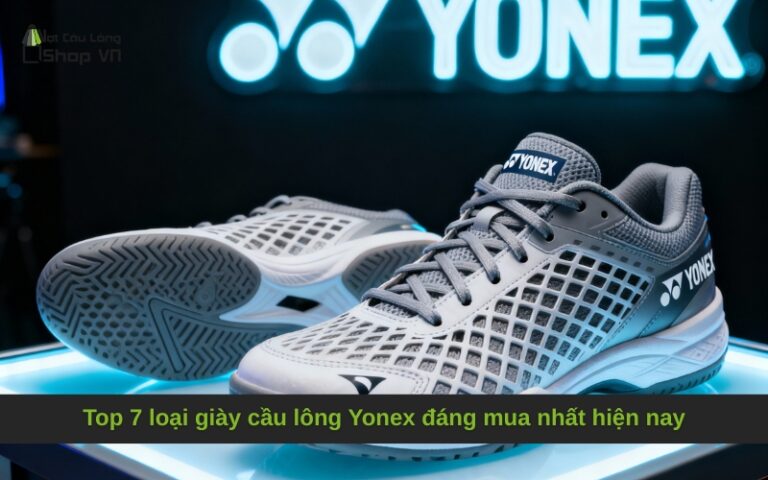 Top 7 loại giày cầu lông Yonex đáng mua nhất hiện nay