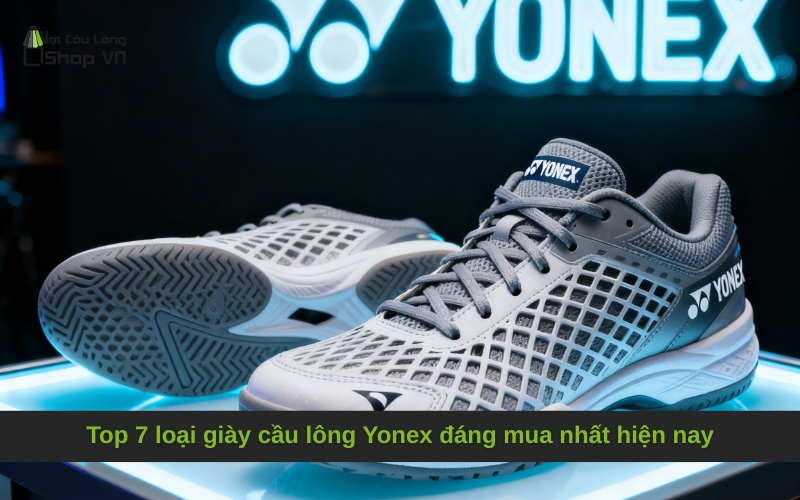 Top 7 loại giày cầu lông Yonex đáng mua nhất hiện nay