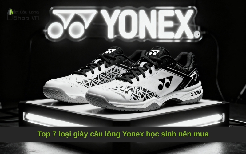 Top 7 loại giày cầu lông Yonex học sinh nên mua