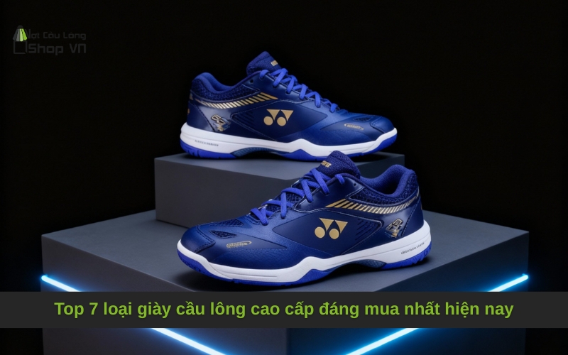 Top 7 loại giày cầu lông cao cấp đáng mua nhất hiện nay