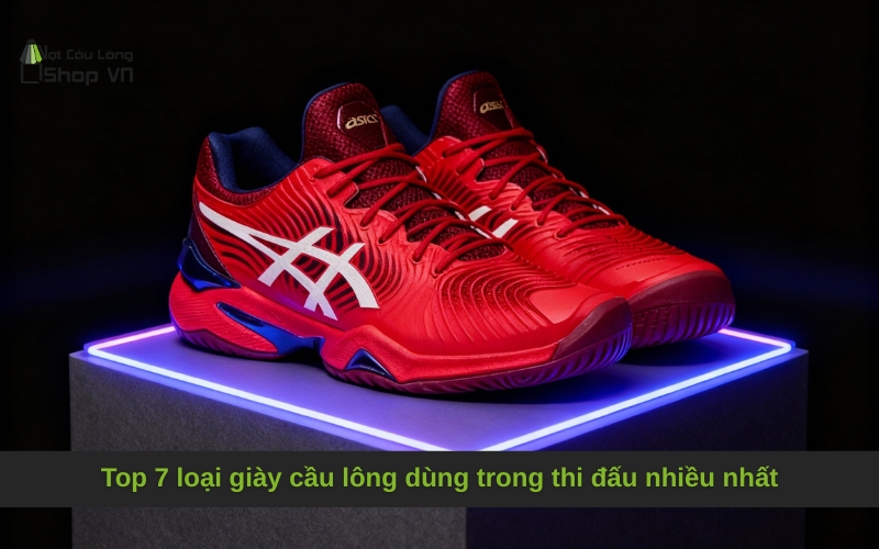 Top 7 loại giày cầu lông dùng trong thi đấu nhiều nhất