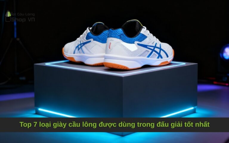 Top 7 loại giày cầu lông được dùng trong đấu giải tốt nhất