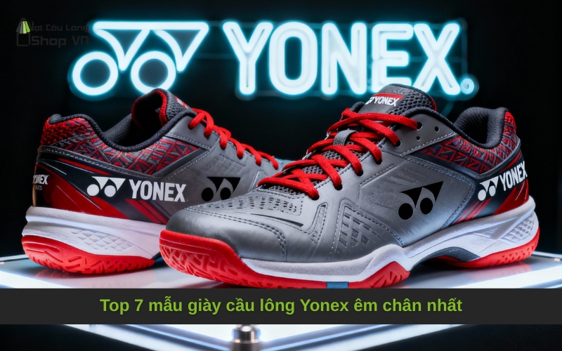 Top 7 mẫu giày cầu lông Yonex êm chân nhất