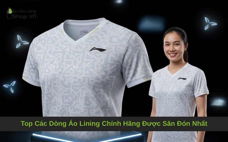Top Các Dòng Áo Lining Chính Hãng Được Săn Đón Nhất