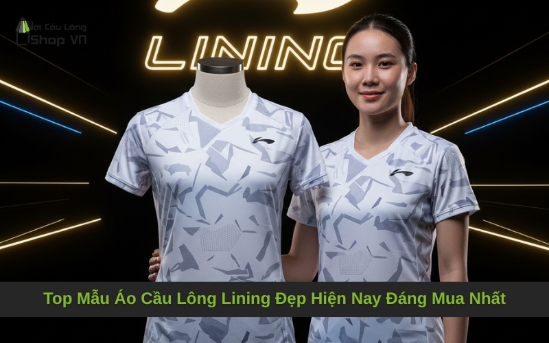 Top Mẫu Áo Cầu Lông Lining Đẹp Hiện Nay Đáng Mua Nhất