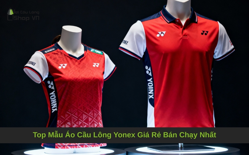 Top Mẫu Áo Cầu Lông Yonex Giá Rẻ Bán Chạy Nhất