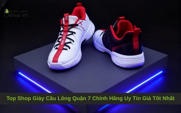 Top Shop Giày Cầu Lông Quận 7 Chính Hãng Uy Tín Giá Tốt Nhất