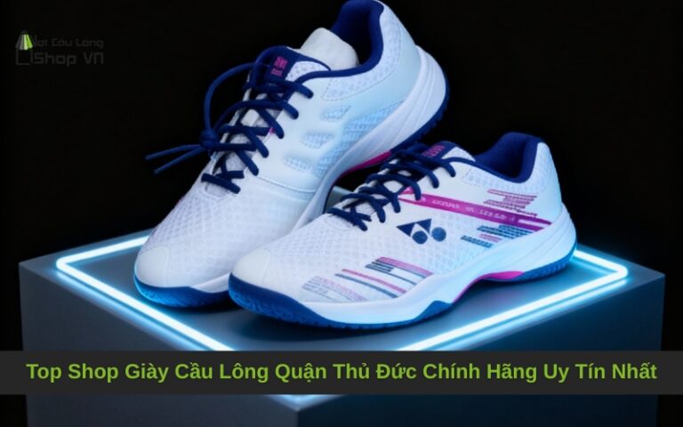 Top Shop Giày Cầu Lông Quận Thủ Đức Chính Hãng Uy Tín Nhất