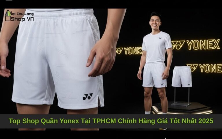 Top Shop Quần Yonex Tại TPHCM Chính Hãng Giá Tốt Nhất 2025
