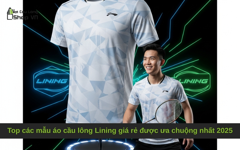 Top các mẫu áo cầu lông Lining giá rẻ được ưa chuộng nhất 2025
