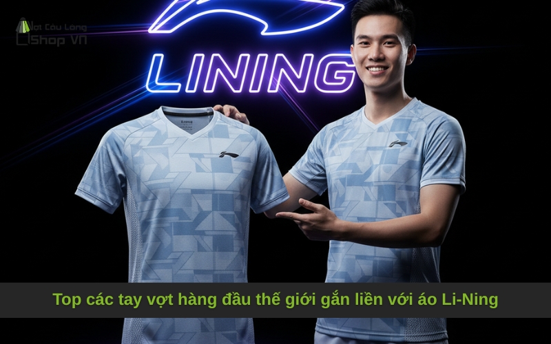 Top các tay vợt hàng đầu thế giới gắn liền với áo Li-Ning