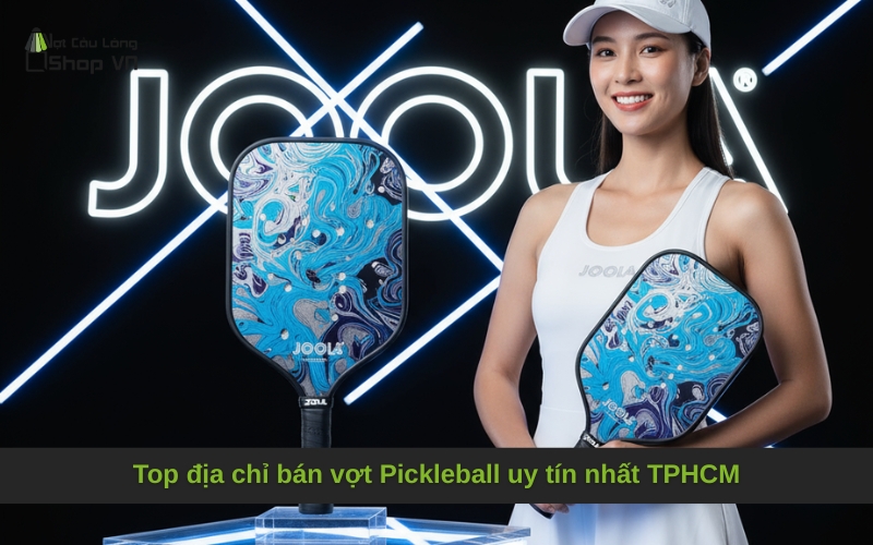 Top địa chỉ bán vợt Pickleball uy tín nhất TPHCM