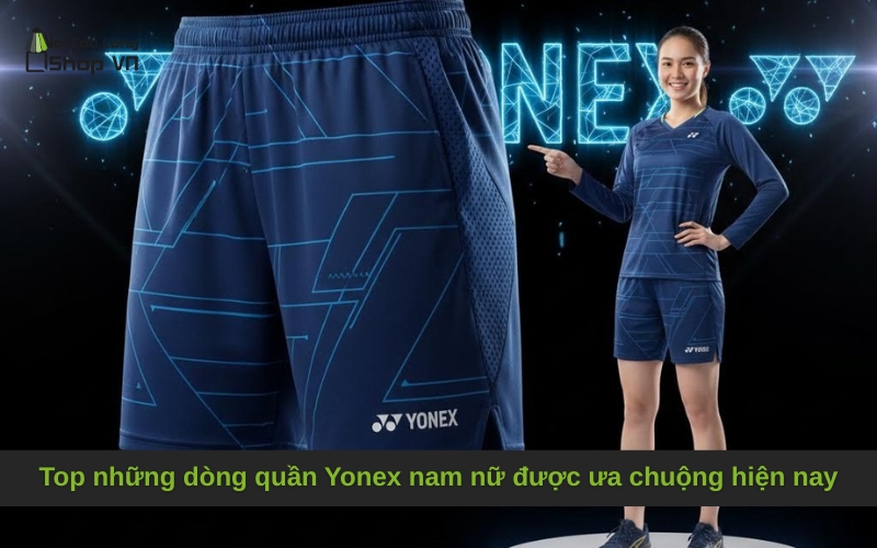 Top những dòng quần Yonex nam nữ được ưa chuộng hiện nay