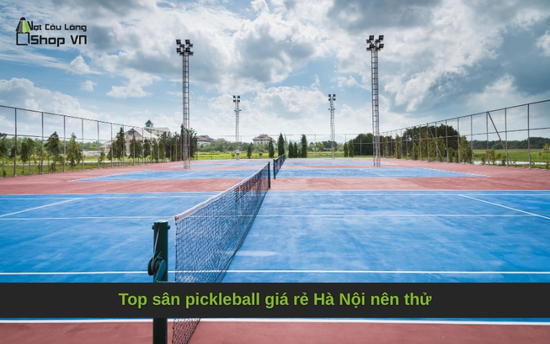 Top sân pickleball giá rẻ Hà Nội nên thử