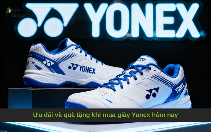 Ưu đãi và quà tặng khi mua giày Yonex hôm nay