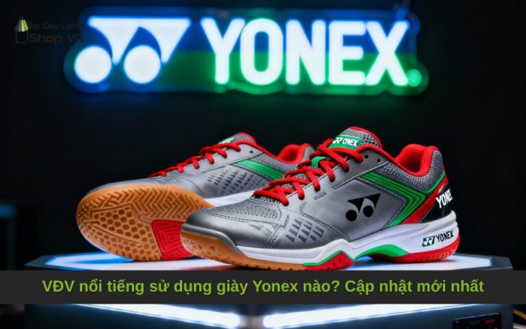 VĐV nổi tiếng sử dụng giày Yonex nào? Cập nhật mới nhất